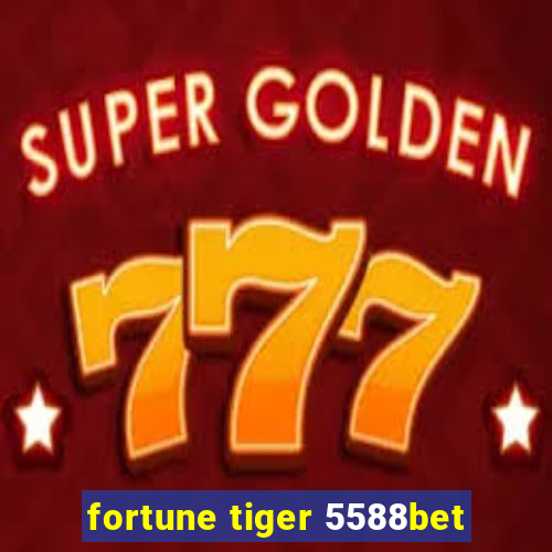 fortune tiger 5588bet